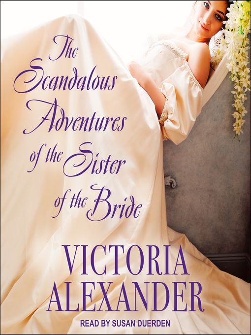 Title details for The Scandalous Adventures of the Sister of the Bride by Victoria Alexander - Available